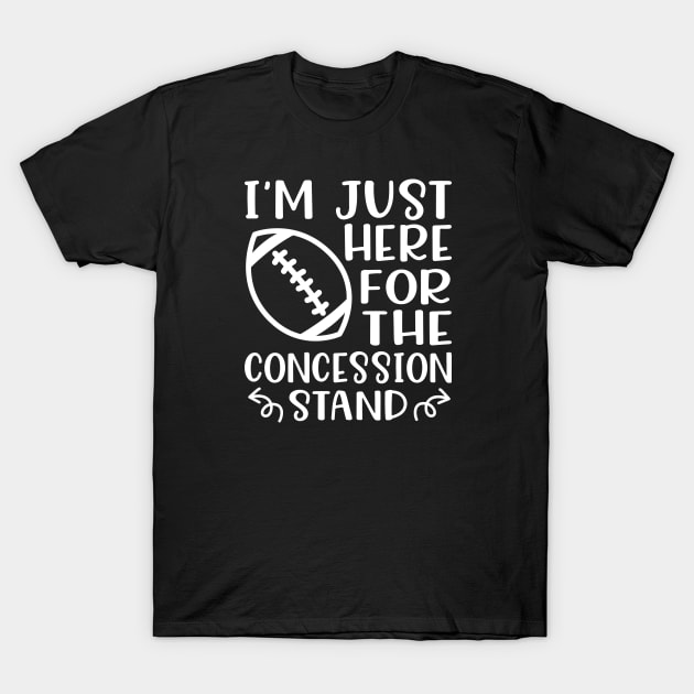 I'm Just Here For The Concession Stand Football Funny T-Shirt by GlimmerDesigns